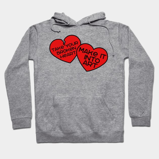 Take your broken heart, Make it into art Hoodie by Miss Upsetter Designs